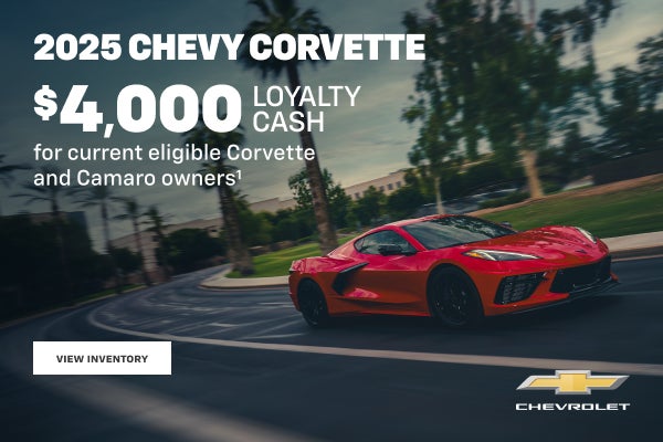 2025 Chevy Corvette. $4,000 Loyalty Cash for current eligible Corvette and Camaro owners.
